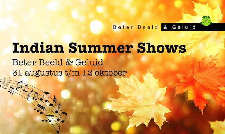 Beter Beeld & Geluid Indian Summer Shows
