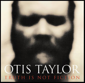 Otis Taylor - Truth is not Fiction